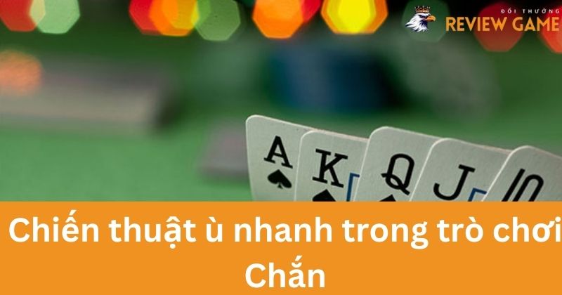 Chiến Thuật Ù Nhanh Trong Trò Chơi Chắn