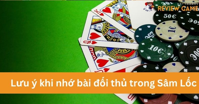 Bí Quyết Nhớ Bài Đối Thủ Trong Sâm Lốc Dễ Dàng