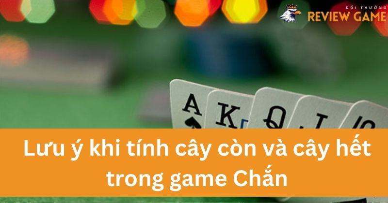 Phương Pháp Tính Cây Còn Và Cây Hết Trong Trò Chơi Chắn